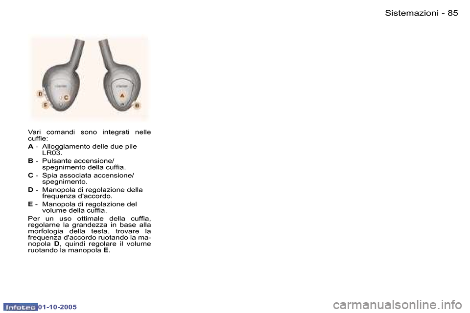 Peugeot 307 SW 2005.5  Manuale del proprietario (in Italian) �8�4 �-
�0�1�-�1�0�-�2�0�0�5
�8�5�S�i�s�t�e�m�a�z�i�o�n�i�-
�0�1�-�1�0�-�2�0�0�5
�V�a�r�i�  �c�o�m�a�n�d�i�  �s�o�n�o�  �i�n�t�e�g�r�a�t�i�  �n�e�l�l�e�  
�c�u�f�i�e�:�  
�A� �-�  �A�l�l�o�g�g�i�a�m�e