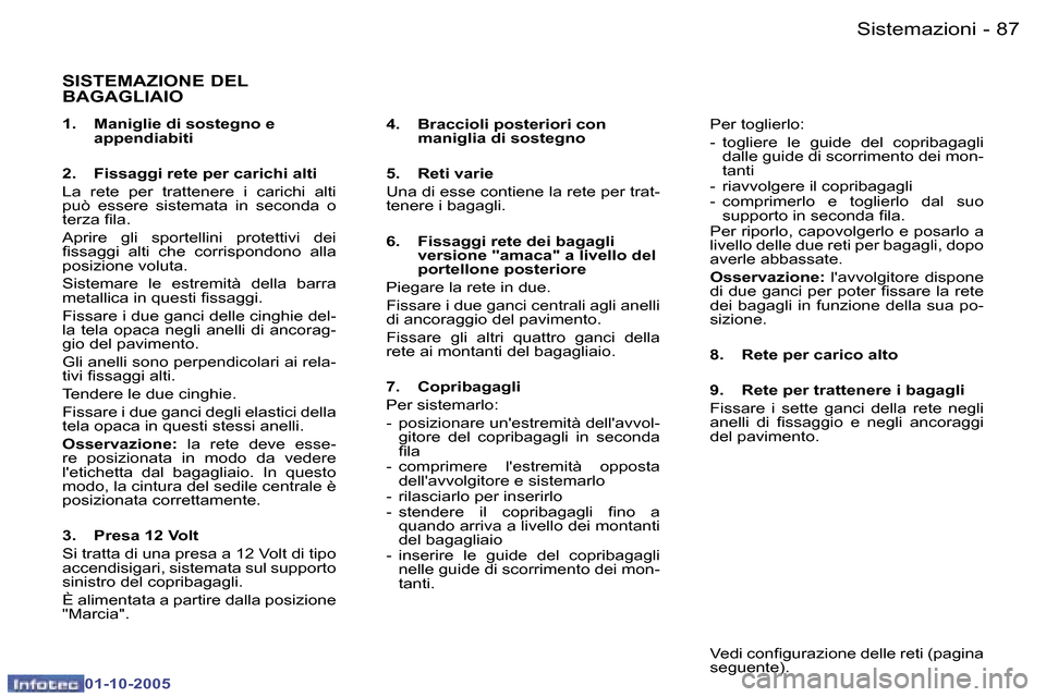 Peugeot 307 SW 2005.5  Manuale del proprietario (in Italian) �8�6 �-
�0�1�-�1�0�-�2�0�0�5
�8�7�S�i�s�t�e�m�a�z�i�o�n�i�-
�0�1�-�1�0�-�2�0�0�5
�S�I�S�T�E�M�A�Z�I�O�N�E� �D�E�L�  
�B�A�G�A�G�L�I�A�I�O
�1�.�  �M�a�n�i�g�l�i�e� �d�i� �s�o�s�t�e�g�n�o� �e� �a�p�p�e�