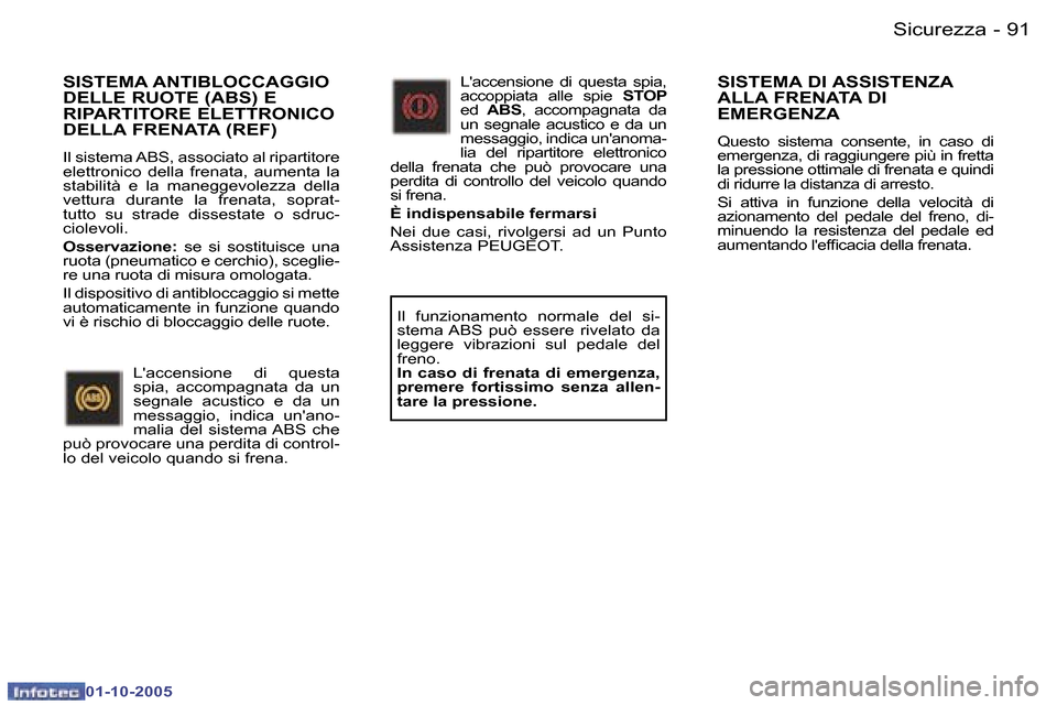 Peugeot 307 SW 2005.5  Manuale del proprietario (in Italian) �S�i�c�u�r�e�z�z�a�9�0 �-
�0�1�-�1�0�-�2�0�0�5
�9�1�S�i�c�u�r�e�z�z�a�-
�0�1�-�1�0�-�2�0�0�5
�S�I�S�T�E�M�A� �A�N�T�I�B�L�O�C�C�A�G�G�I�O�  
�D�E�L�L�E� �R�U�O�T�E� �(�A�B�S�)� �E� 
�R�I�P�A�R�T�I�T�O