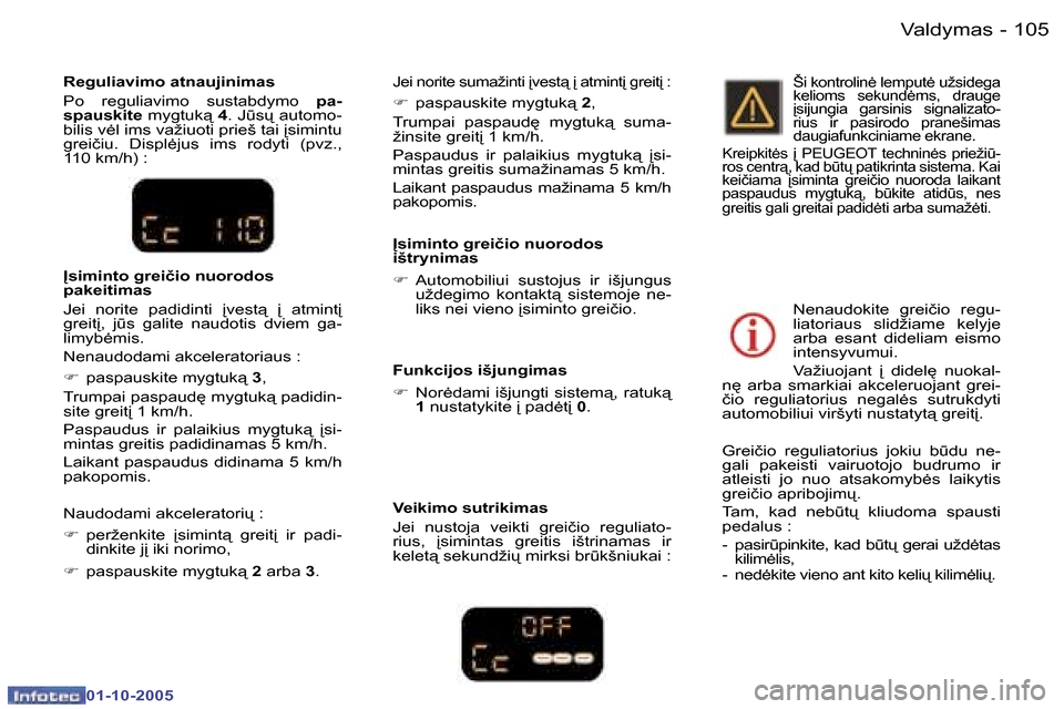 Peugeot 307 SW 2005.5  Savininko vadovas (in Lithuanian) �V�a�l�d�y�m�a�s�1�0�4 �-
�0�1�-�1�0�-�2�0�0�5
�1�0�5�V�a�l�d�y�m�a�s�-
�0�1�-�1�0�-�2�0�0�5
