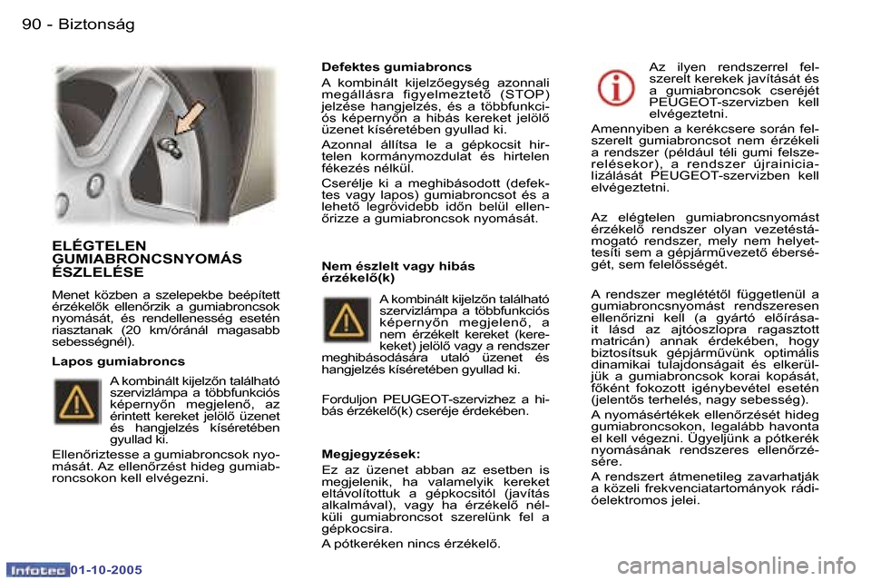 Peugeot 307 SW 2005.5  Kezelési útmutató (in Hungarian) �B�i�z�t�o�n�s�á�g�9�0 �-
�0�1�-�1�0�-�2�0�0�5
�9�1�B�i�z�t�o�n�s�á�g�-
�0�1�-�1�0�-�2�0�0�5
�E�L�É�G�T�E�L�E�N�  
�G�U�M�I�A�B�R�O�N�C�S�N�Y�O�M�Á�S� 
�É�S�Z�L�E�L�É�S�E� 
�M�e�n�e�t�  �k�ö�z�