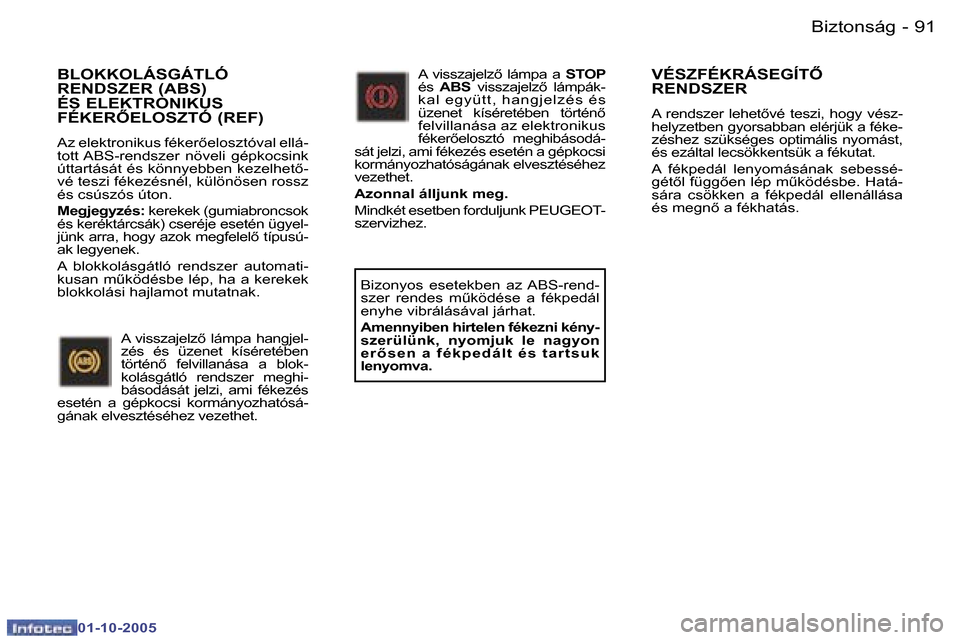 Peugeot 307 SW 2005.5  Kezelési útmutató (in Hungarian) �B�i�z�t�o�n�s�á�g�9�0 �-
�0�1�-�1�0�-�2�0�0�5
�9�1�B�i�z�t�o�n�s�á�g�-
�0�1�-�1�0�-�2�0�0�5
�B�L�O�K�K�O�L�Á�S�G�Á�T�L�Ó�  
�R�E�N�D�S�Z�E�R� �(�A�B�S�)� 
�É�S� �E�L�E�K�T�R�O�N�I�K�U�S� 
�F�É