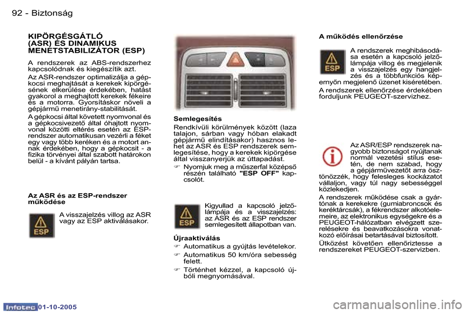 Peugeot 307 SW 2005.5  Kezelési útmutató (in Hungarian) �B�i�z�t�o�n�s�á�g�9�2 �-
�0�1�-�1�0�-�2�0�0�5
�9�3�B�i�z�t�o�n�s�á�g�-
�0�1�-�1�0�-�2�0�0�5
�K�I�P�Ö�R�G�É�S�G�Á�T�L�Ó�  
�(�A�S�R�)� �É�S� �D�I�N�A�M�I�K�U�S� 
�M�E�N�E�T�S�T�A�B�I�L�I�Z�Á�T