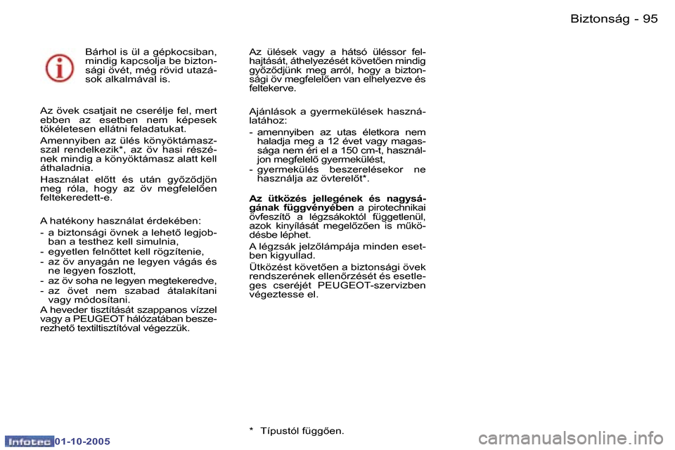 Peugeot 307 SW 2005.5  Kezelési útmutató (in Hungarian) �B�i�z�t�o�n�s�á�g�9�4 �-
�0�1�-�1�0�-�2�0�0�5
�9�5�B�i�z�t�o�n�s�á�g�-
�0�1�-�1�0�-�2�0�0�5
�B�á�r�h�o�l� �i�s� �ü�l� �a� �g�é�p�k�o�c�s�i�b�a�n�,�  
�m�i�n�d�i�g� �k�a�p�c�s�o�l�j�a� �b�e� �b�i