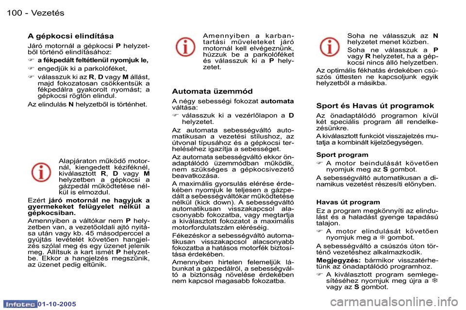Peugeot 307 SW 2005.5  Kezelési útmutató (in Hungarian) �V�e�z�e�t�é�s�1�0�0 �-
�0�1�-�1�0�-�2�0�0�5
�1�0�1�V�e�z�e�t�é�s�-
�0�1�-�1�0�-�2�0�0�5
�A� �g�é�p�k�o�c�s�i� �e�l�i�n�d�í�t�á�s�a
�J�á�r�ó�  �m�o�t�o�r�n�á�l�  �a�  �g�é�p�k�o�c�s�i�  �P�  