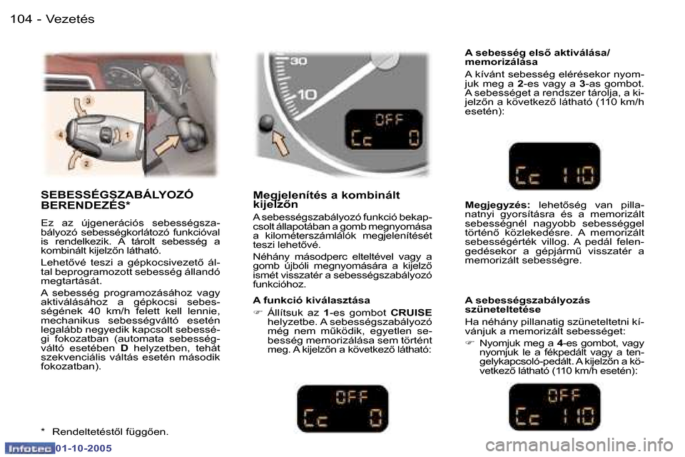 Peugeot 307 SW 2005.5  Kezelési útmutató (in Hungarian) �V�e�z�e�t�é�s�1�0�4 �-
�0�1�-�1�0�-�2�0�0�5
�1�0�5�V�e�z�e�t�é�s�-
�0�1�-�1�0�-�2�0�0�5
�S�E�B�E�S�S�É�G�S�Z�A�B�Á�L�Y�O�Z�Ó�  
�B�E�R�E�N�D�E�Z�É�S�*
�E�z�  �a�z�  �ú�j�g�e�n�e�r�á�c�i�ó�s�