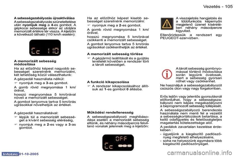 Peugeot 307 SW 2005.5  Kezelési útmutató (in Hungarian) �V�e�z�e�t�é�s�1�0�4 �-
�0�1�-�1�0�-�2�0�0�5
�1�0�5�V�e�z�e�t�é�s�-
�0�1�-�1�0�-�2�0�0�5
�A� �m�e�m�o�r�i�z�á�l�t� �s�e�b�e�s�s�é�g� �t�ö�r�l�é�s�e 
�F�  �A� �g�é�p�j�á�r�m&� �l�e�á�l�l�í�t