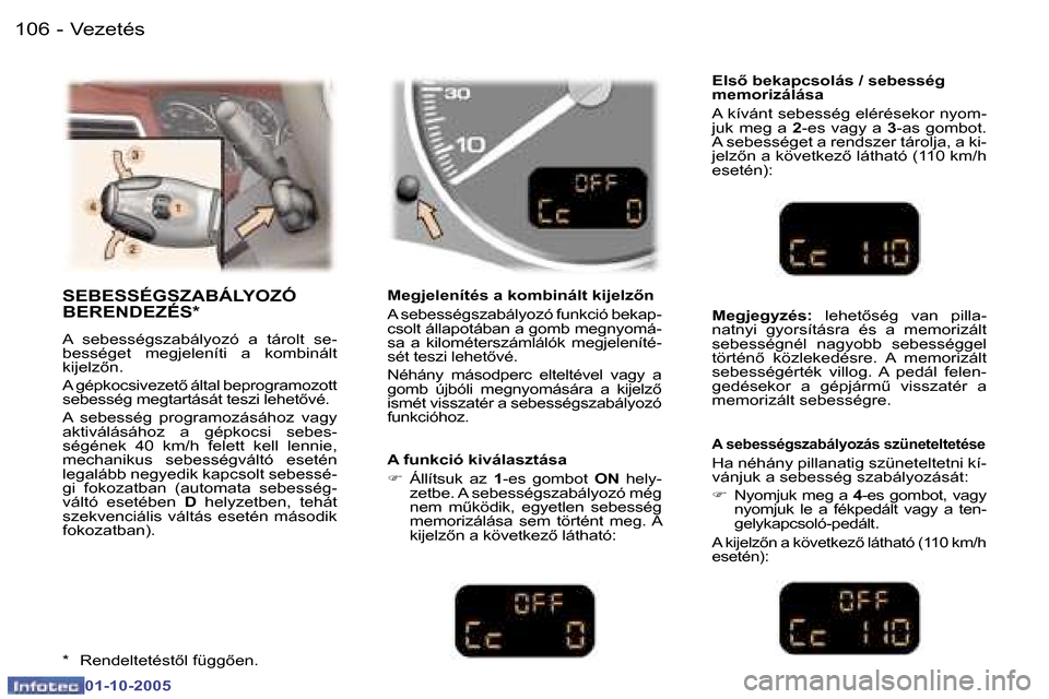 Peugeot 307 SW 2005.5  Kezelési útmutató (in Hungarian) �V�e�z�e�t�é�s�1�0�6 �-
�0�1�-�1�0�-�2�0�0�5
�1�0�7�V�e�z�e�t�é�s�-
�0�1�-�1�0�-�2�0�0�5
�S�E�B�E�S�S�É�G�S�Z�A�B�Á�L�Y�O�Z�Ó�  
�B�E�R�E�N�D�E�Z�É�S�*
�A�  �s�e�b�e�s�s�é�g�s�z�a�b�á�l�y�o�z�