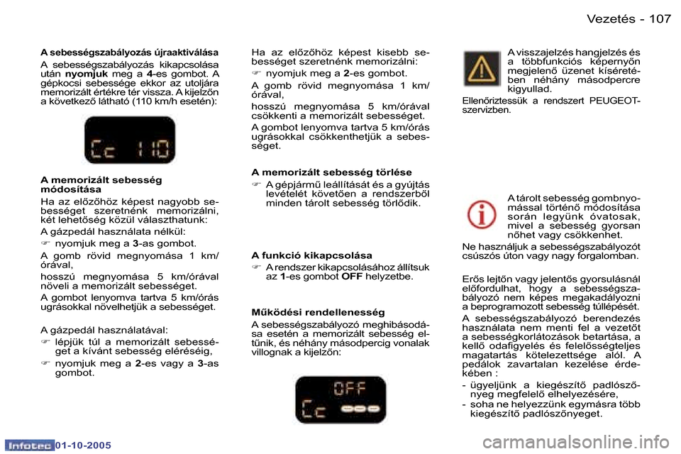 Peugeot 307 SW 2005.5  Kezelési útmutató (in Hungarian) �V�e�z�e�t�é�s�1�0�6 �-
�0�1�-�1�0�-�2�0�0�5
�1�0�7�V�e�z�e�t�é�s�-
�0�1�-�1�0�-�2�0�0�5
�A� �s�e�b�e�s�s�é�g�s�z�a�b�á�l�y�o�z�á�s� �ú�j�r�a�a�k�t�i�v�á�l�á�s�a
�A�  �s�e�b�e�s�s�é�g�s�z�a�b