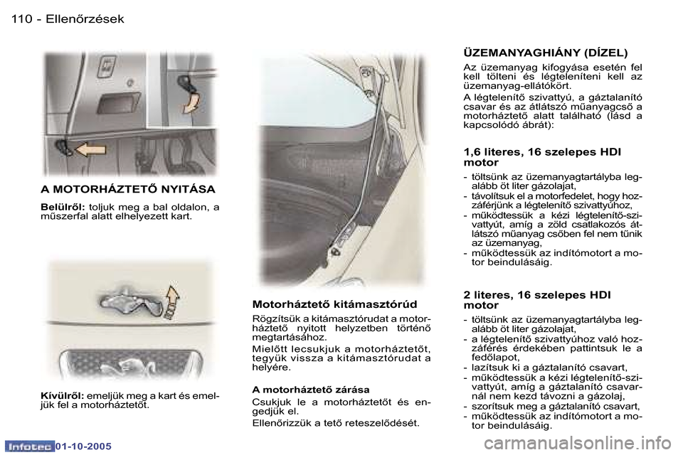 Peugeot 307 SW 2005.5  Kezelési útmutató (in Hungarian) �E�l�l�e�n5�r�z�é�s�e�k�1�1�0 �-
�0�1�-�1�0�-�2�0�0�5
�1�1�1�E�l�l�e�n5�r�z�é�s�e�k�-
�0�1�-�1�0�-�2�0�0�5
�A� �M�O�T�O�R�H�Á�Z�T�E�T4� �N�Y�I�T�Á�S�A
�B�e�l�ü�l�r5�l�:� �t�o�l�j�u�k� �m�e�g�