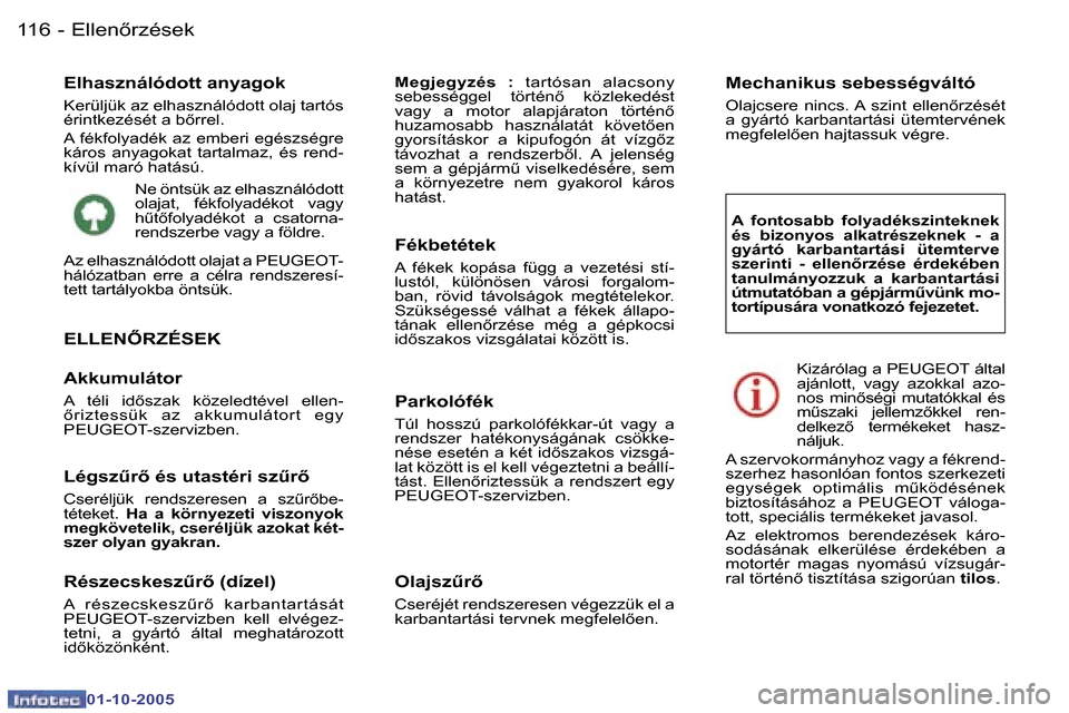 Peugeot 307 SW 2005.5  Kezelési útmutató (in Hungarian) �E�l�l�e�n5�r�z�é�s�e�k�1�1�6 �-
�0�1�-�1�0�-�2�0�0�5
�E�l�h�a�s�z�n�á�l�ó�d�o�t�t� �a�n�y�a�g�o�k
�K�e�r�ü�l�j�ü�k� �a�z� �e�l�h�a�s�z�n�á�l�ó�d�o�t�t� �o�l�a�j� �t�a�r�t�ó�s�  
�é�r�i�n�t�