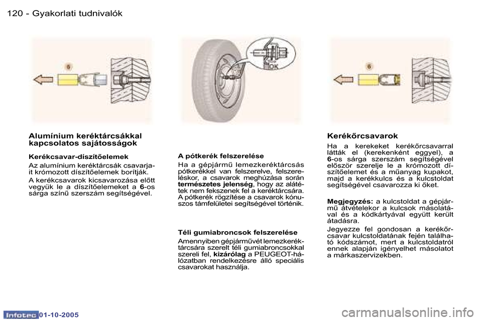 Peugeot 307 SW 2005.5  Kezelési útmutató (in Hungarian) �G�y�a�k�o�r�l�a�t�i� �t�u�d�n�i�v�a�l�ó�k�1�2�0 �-
�0�1�-�1�0�-�2�0�0�5
�1�2�1�G�y�a�k�o�r�l�a�t�i� �t�u�d�n�i�v�a�l�ó�k�-
�0�1�-�1�0�-�2�0�0�5
�A�l�u�m�í�n�i�u�m� �k�e�r�é�k�t�á�r�c�s�á�k�k�a�