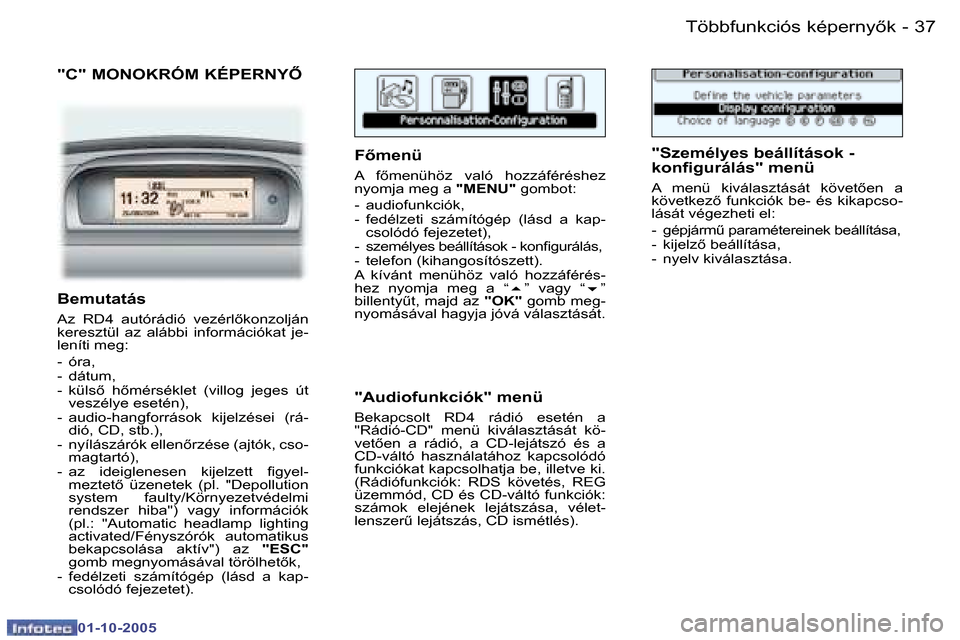 Peugeot 307 SW 2005.5  Kezelési útmutató (in Hungarian) �T�ö�b�b�f�u�n�k�c�i�ó�s� �k�é�p�e�r�n�y5�k�3�6 �-
�0�1�-�1�0�-�2�0�0�5
�3�7�T�ö�b�b�f�u�n�k�c�i�ó�s� �k�é�p�e�r�n�y5�k�-
�0�1�-�1�0�-�2�0�0�5
�"�C�"� �M�O�N�O�K�R�Ó�M� �K�É�P�E�R�N�Y4
�F5