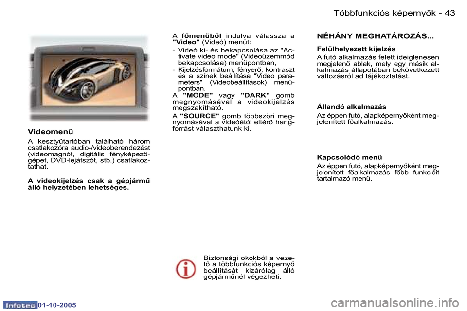 Peugeot 307 SW 2005.5  Kezelési útmutató (in Hungarian) �T�ö�b�b�f�u�n�k�c�i�ó�s� �k�é�p�e�r�n�y5�k�4�2 �-
�0�1�-�1�0�-�2�0�0�5
�4�3�T�ö�b�b�f�u�n�k�c�i�ó�s� �k�é�p�e�r�n�y5�k�-
�0�1�-�1�0�-�2�0�0�5
�N�É�H�Á�N�Y� �M�E�G�H�A�T�Á�R�O�Z�Á�S�.�.�.
