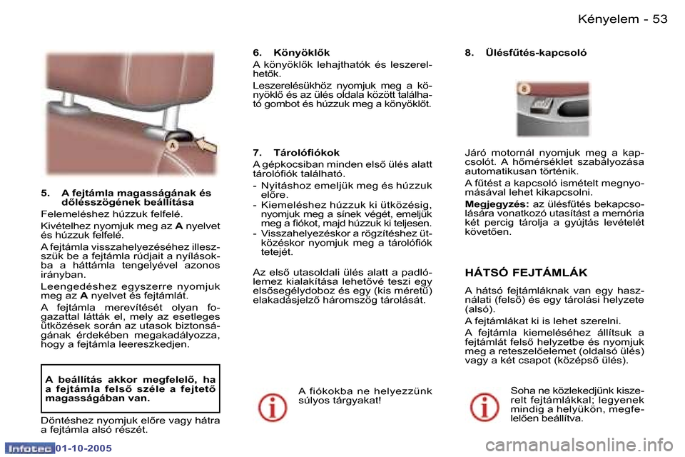 Peugeot 307 SW 2005.5  Kezelési útmutató (in Hungarian) �K�é�n�y�e�l�e�m�5�2 �-
�0�1�-�1�0�-�2�0�0�5
�5�3�K�é�n�y�e�l�e�m�-
�0�1�-�1�0�-�2�0�0�5
�5�.�  �A� �f�e�j�t�á�m�l�a� �m�a�g�a�s�s�á�g�á�n�a�k� �é�s� �d5�l�é�s�s�z�ö�g�é�n�e�k� �b�e�á�l�l�