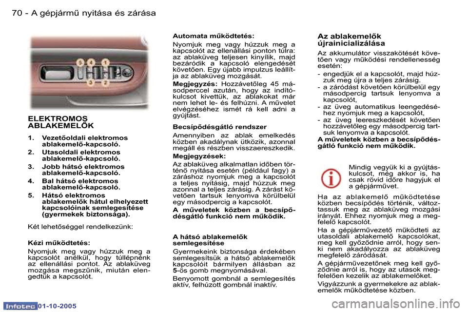 Peugeot 307 SW 2005.5  Kezelési útmutató (in Hungarian) �A� �g�é�p�j�á�r�mC� �n�y�i�t�á�s�a� �é�s� �z�á�r�á�s�a�7�0 �-
�0�1�-�1�0�-�2�0�0�5
�7�1�A� �g�é�p�j�á�r�mC� �n�y�i�t�á�s�a� �é�s� �z�á�r�á�s�a�-
�0�1�-�1�0�-�2�0�0�5
�E�L�E�K�T�R�O�M�O�