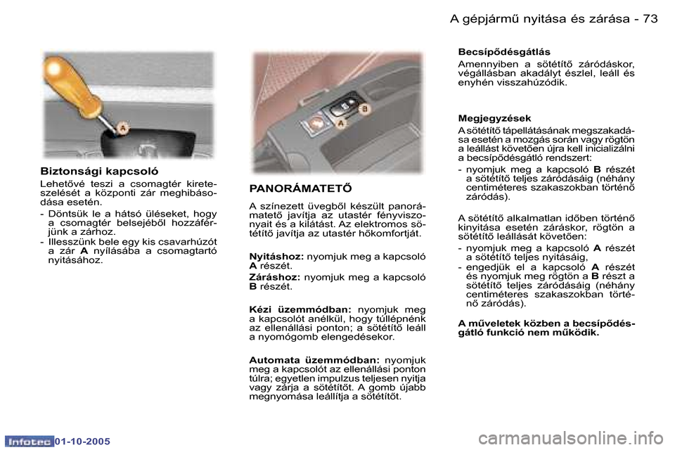 Peugeot 307 SW 2005.5  Kezelési útmutató (in Hungarian) �A� �g�é�p�j�á�r�mC� �n�y�i�t�á�s�a� �é�s� �z�á�r�á�s�a�7�2 �-
�0�1�-�1�0�-�2�0�0�5
�7�3�A� �g�é�p�j�á�r�mC� �n�y�i�t�á�s�a� �é�s� �z�á�r�á�s�a�-
�0�1�-�1�0�-�2�0�0�5
�B�i�z�t�o�n�s�á�g