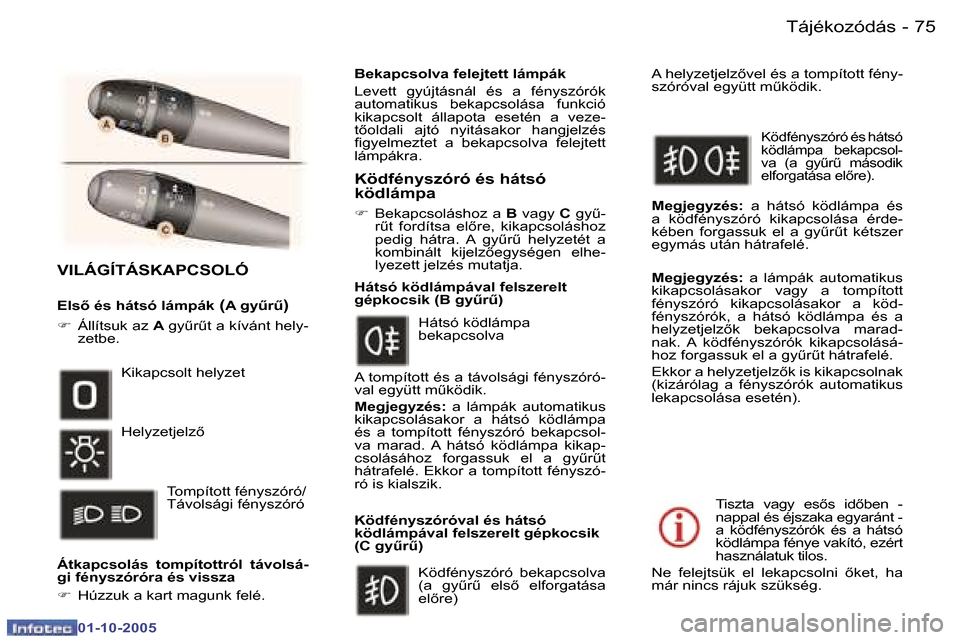 Peugeot 307 SW 2005.5  Kezelési útmutató (in Hungarian) �7�5�T�á�j�é�k�o�z�ó�d�á�s�-
�0�1�-�1�0�-�2�0�0�5
�V�I�L�Á�G�Í�T�Á�S�K�A�P�C�S�O�L�Ó
�E�l�s5� �é�s� �h�á�t�s�ó� �l�á�m�p�á�k� �(�A� �g�yC�rC�)
�F�  �Á�l�l�í�t�s�u�k� �a�z�  �A� �g�y