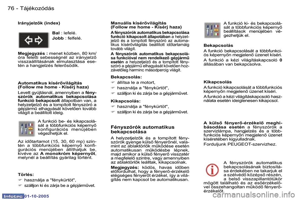 Peugeot 307 SW 2005.5  Kezelési útmutató (in Hungarian) �T�á�j�é�k�o�z�ó�d�á�s�7�6 �-
�0�1�-�1�0�-�2�0�0�5
�7�7�T�á�j�é�k�o�z�ó�d�á�s�-
�0�1�-�1�0�-�2�0�0�5
�F�é�n�y�s�z�ó�r�ó�k� �a�u�t�o�m�a�t�i�k�u�s�  
�b�e�k�a�p�c�s�o�l�á�s�a
�A�  �h�e�l�y�