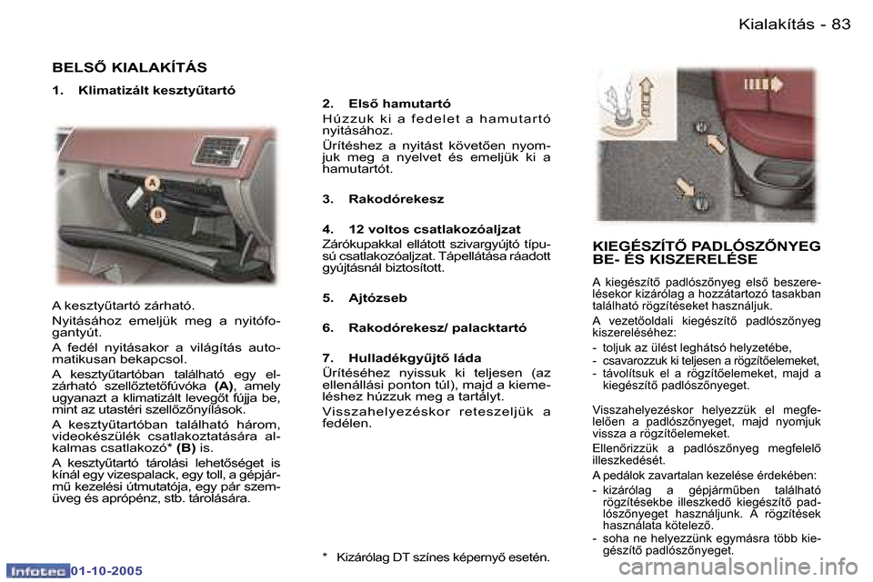 Peugeot 307 SW 2005.5  Kezelési útmutató (in Hungarian) �K�i�a�l�a�k�í�t�á�s�8�2 �-
�0�1�-�1�0�-�2�0�0�5
�8�3�K�i�a�l�a�k�í�t�á�s�-
�0�1�-�1�0�-�2�0�0�5
�B�E�L�S4� �K�I�A�L�A�K�Í�T�Á�S
�1�.�  �K�l�i�m�a�t�i�z�á�l�t� �k�e�s�z�t�yC�t�a�r�t�ó�2�.�  