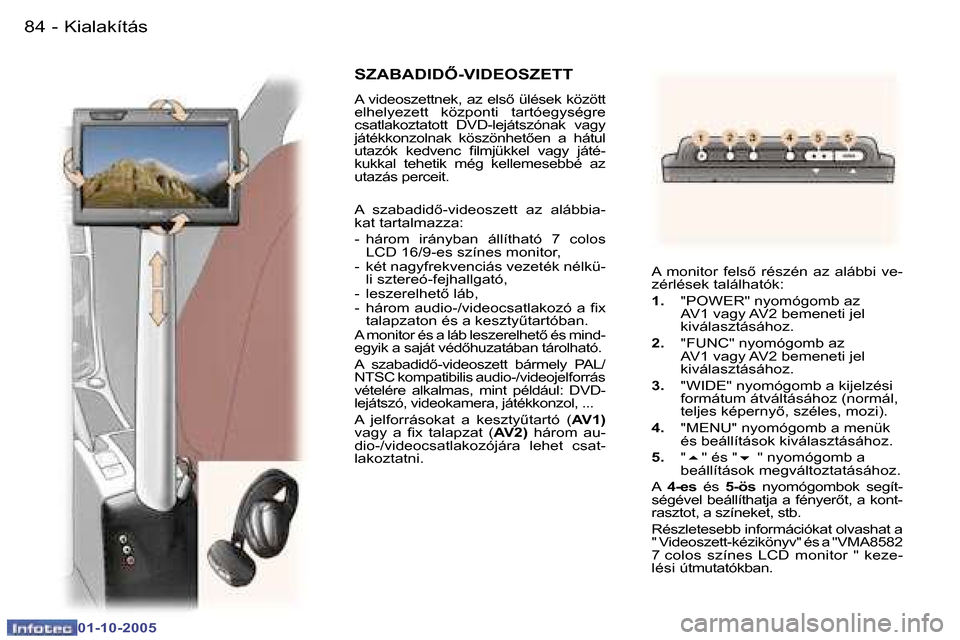 Peugeot 307 SW 2005.5  Kezelési útmutató (in Hungarian) �K�i�a�l�a�k�í�t�á�s�8�4 �-
�0�1�-�1�0�-�2�0�0�5
�8�5�K�i�a�l�a�k�í�t�á�s�-
�0�1�-�1�0�-�2�0�0�5
�S�Z�A�B�A�D�I�D4�-�V�I�D�E�O�S�Z�E�T�T
�A� �v�i�d�e�o�s�z�e�t�t�n�e�k�,� �a�z� �e�l�s5� �ü�l�é