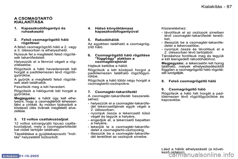 Peugeot 307 SW 2005.5  Kezelési útmutató (in Hungarian) �K�i�a�l�a�k�í�t�á�s�8�6 �-
�0�1�-�1�0�-�2�0�0�5
�8�7�K�i�a�l�a�k�í�t�á�s�-
�0�1�-�1�0�-�2�0�0�5
�A� �C�S�O�M�A�G�T�A�R�T�Ó�  
�K�I�A�L�A�K�Í�T�Á�S�A
�1�.�  �K�a�p�a�s�z�k�o�d�ó�f�o�g�a�n�t�y�