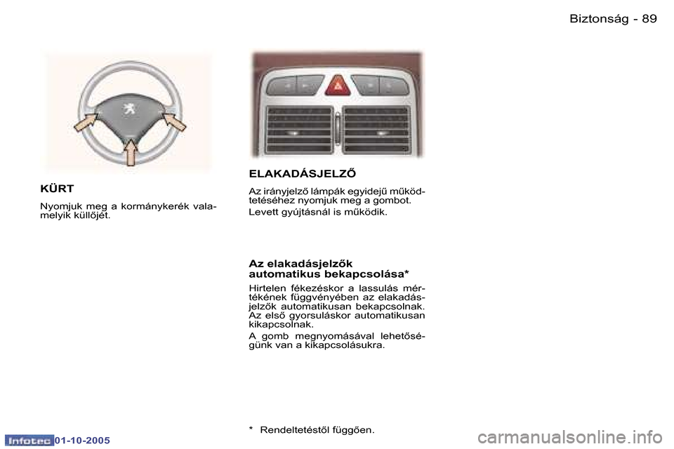 Peugeot 307 SW 2005.5  Kezelési útmutató (in Hungarian) �8�9�B�i�z�t�o�n�s�á�g�-
�0�1�-�1�0�-�2�0�0�5
�E�L�A�K�A�D�Á�S�J�E�L�Z
�A�z� �i�r�á�n�y�j�e�l�z5� �l�á�m�p�á�k� �e�g�y�i�d�e�jC� �mC�k�ö�d�- 
�t�e�t�é�s�é�h�e�z� �n�y�o�m�j�u�k� �m�e�g� �