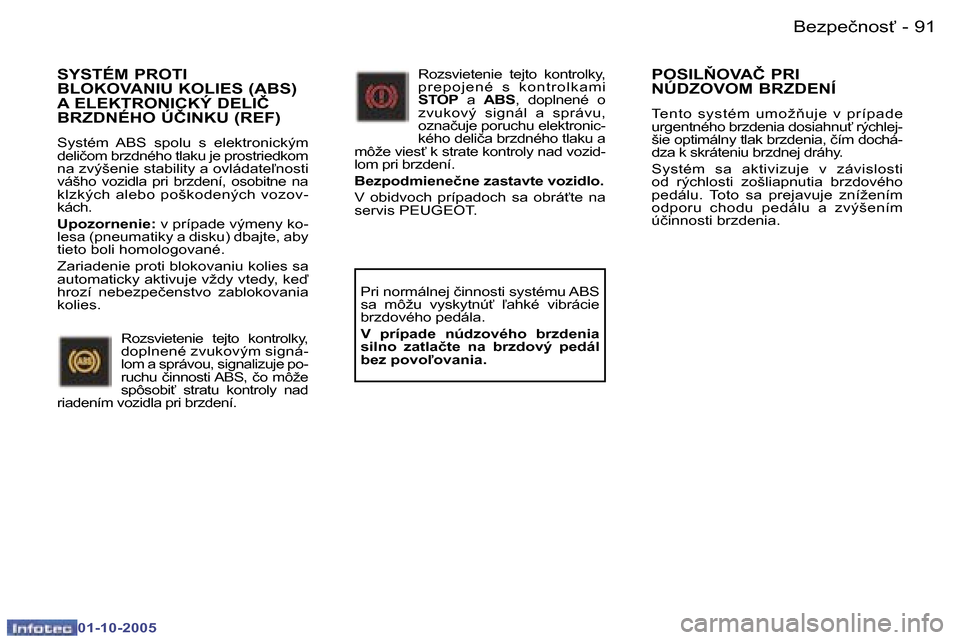 Peugeot 307 SW 2005.5  Užívateľská príručka (in Slovak) �B�e�z�p�e�č�n�o�s"�9�0 �-
�0�1�-�1�0�-�2�0�0�5
�9�1�B�e�z�p�e�č�n�o�s"�-
�0�1�-�1�0�-�2�0�0�5
�S�Y�S�T�É�M� �P�R�O�T�I�  
�B�L�O�K�O�V�A�N�I�U� �K�O�L�I�E�S� �(�A�B�S�)� 
�A� �E�L�E�K�T�R�O�N�I�