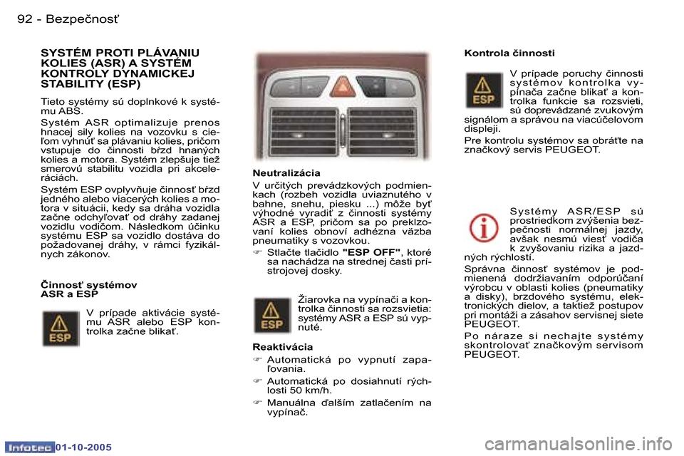 Peugeot 307 SW 2005.5  Užívateľská príručka (in Slovak) �B�e�z�p�e�č�n�o�s"�9�2 �-
�0�1�-�1�0�-�2�0�0�5
�9�3�B�e�z�p�e�č�n�o�s"�-
�0�1�-�1�0�-�2�0�0�5
�S�Y�S�T�É�M� �P�R�O�T�I� �P�L�Á�V�A�N�I�U�  
�K�O�L�I�E�S� �(�A�S�R�)� �A� �S�Y�S�T�É�M� 
�K�O�N�