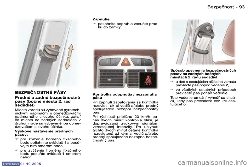 Peugeot 307 SW 2005.5  Užívateľská príručka (in Slovak) �B�e�z�p�e�č�n�o�s"�9�2 �-
�0�1�-�1�0�-�2�0�0�5
�9�3�B�e�z�p�e�č�n�o�s"�-
�0�1�-�1�0�-�2�0�0�5
�B�E�Z�P�E�Č�N�O�S�T�N�É� �P�Á�S�Y
�P�r�e�d�n�é� �a� �z�a�d�n�é� �b�e�z�p�e�č�n�o�s�t�n�é�  
�