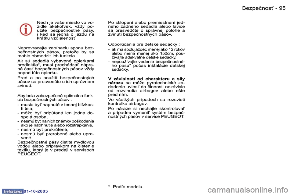 Peugeot 307 SW 2005.5  Užívateľská príručka (in Slovak) �B�e�z�p�e�č�n�o�s"�9�4 �-
�0�1�-�1�0�-�2�0�0�5
�9�5�B�e�z�p�e�č�n�o�s"�-
�0�1�-�1�0�-�2�0�0�5
�N�e�c�h� �j�e� �v�a�š�e� �m�i�e�s�t�o� �v�o� �v�o�- 
�z�i�d�l�e�  �a�k�é�k�o-�v�e�k�,�  �v�ž�d�y