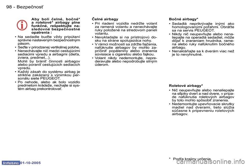 Peugeot 307 SW 2005.5  Užívateľská príručka (in Slovak) �B�e�z�p�e�č�n�o�s"�9�8 �-
�0�1�-�1�0�-�2�0�0�5
�A�b�y�  �b�o�l�i�  �č�e�l�n�é�,�  �b�o�č�n�é�*�  
�a�  �r�o�l�e�t�o�v�é�*�  �a�i�r�b�a�g�y�  �p�l�n�e� 
�f�u�n�k�č�n�é�,�  �r�e�š�p�e�k�t�u�j