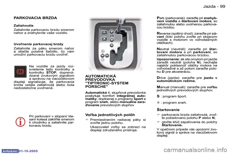 Peugeot 307 SW 2005.5  Užívateľská príručka (in Slovak) �9�9�J�a�z�d�a�-
�0�1�-�1�0�-�2�0�0�5
�P�A�R�K�O�V�A�C�I�A� �B�R�Z�D�A
�Z�a�t�i�a�h�n�u�t�i�e 
�Z�a�t�i�a�h�n�i�t�e� �p�a�r�k�o�v�a�c�i�u� �b�r�z�d�u� �s�m�e�r�o�m�  
�n�a�h�o�r� �a� �z�n�e�h�y�b�n�í