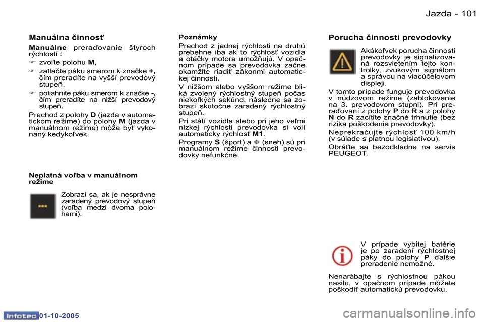 Peugeot 307 SW 2005.5  Užívateľská príručka (in Slovak) �J�a�z�d�a�1�0�0 �-
�0�1�-�1�0�-�2�0�0�5
�1�0�1�J�a�z�d�a�-
�0�1�-�1�0�-�2�0�0�5
�M�a�n�u�á�l�n�a� �č�i�n�n�o�s"
�M�a�n�u�á�l�n�e�  �p�r�e�r�a�o�v�a�n�i�e�  �š�t�y�r�o�c�h� 
�r�ý�c�h�l�o�s�t�