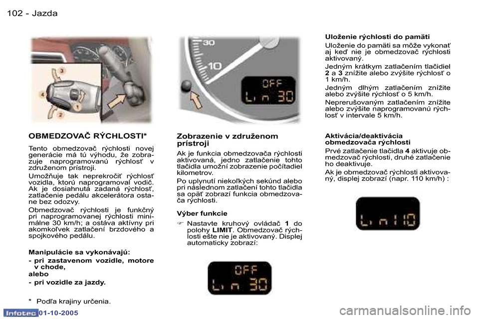 Peugeot 307 SW 2005.5  Užívateľská príručka (in Slovak) �J�a�z�d�a�1�0�2 �-
�0�1�-�1�0�-�2�0�0�5
�1�0�3�J�a�z�d�a�-
�0�1�-�1�0�-�2�0�0�5
�O�B�M�E�D�Z�O�V�A�Č� �R�Ý�C�H�L�O�S�T�I�*
�T�e�n�t�o�  �o�b�m�e�d�z�o�v�a�č�  �r�ý�c�h�l�o�s�t�i�  �n�o�v�e�j�  
�