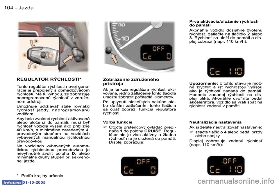 Peugeot 307 SW 2005.5  Užívateľská príručka (in Slovak) �J�a�z�d�a�1�0�4 �-
�0�1�-�1�0�-�2�0�0�5
�1�0�5�J�a�z�d�a�-
�0�1�-�1�0�-�2�0�0�5
�R�E�G�U�L�Á�T�O�R� �R�Ý�C�H�L�O�S�T�I�*
�T�e�n�t�o� �r�e�g�u�l�á�t�o�r� �r�ý�c�h�l�o�s�t�i� �n�o�v�e�j� �g�e�n�e�-