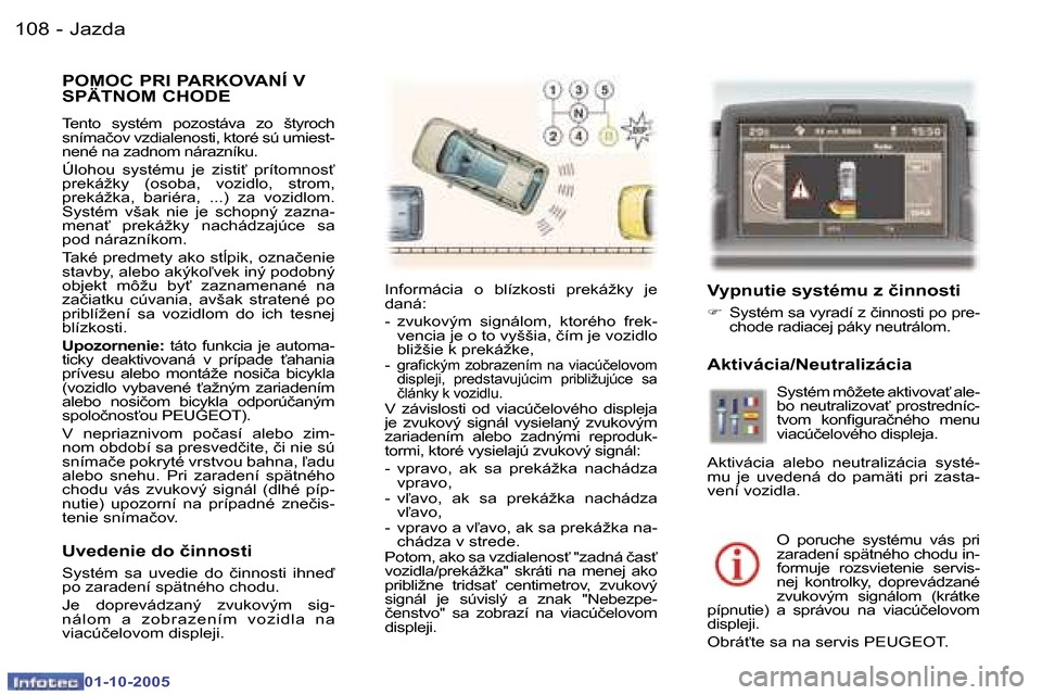 Peugeot 307 SW 2005.5  Užívateľská príručka (in Slovak) �J�a�z�d�a�1�0�8 �-
�0�1�-�1�0�-�2�0�0�5
�P�O�M�O�C� �P�R�I� �P�A�R�K�O�V�A�N�Í� �V�  �S�P�Ä�T�N�O�M� �C�H�O�D�E
�T�e�n�t�o�  �s�y�s�t�é�m�  �p�o�z�o�s�t�á�v�a�  �z�o�  �š�t�y�r�o�c�h�  
�s�n�í�