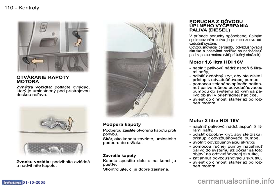 Peugeot 307 SW 2005.5  Užívateľská príručka (in Slovak) �K�o�n�t�r�o�l�y�1�1�0 �-
�0�1�-�1�0�-�2�0�0�5
�1�1�1�K�o�n�t�r�o�l�y�-
�0�1�-�1�0�-�2�0�0�5
�O�T�V�Á�R�A�N�I�E� �K�A�P�O�T�Y�  
�M�O�T�O�R�A
�Z�v�n�ú�t�r�a�  �v�o�z�i�d�l�a�:�  �p�o�t�l�a�č�t�e�  