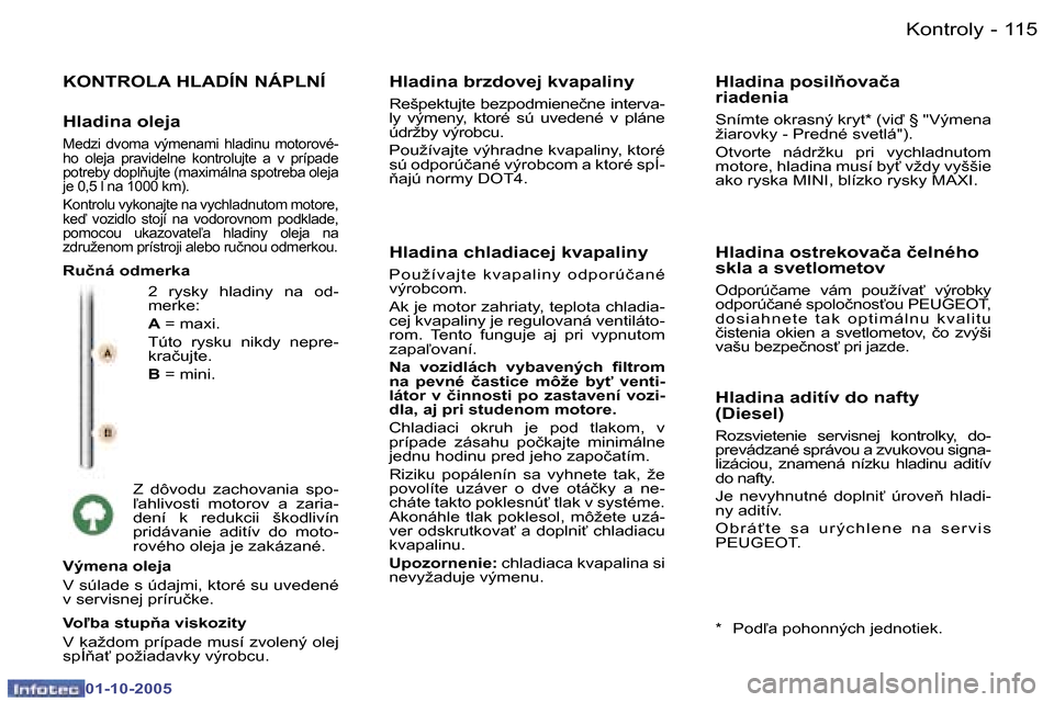 Peugeot 307 SW 2005.5  Užívateľská príručka (in Slovak) �K�o�n�t�r�o�l�y�1�1�4 �-
�0�1�-�1�0�-�2�0�0�5
�1�1�5�K�o�n�t�r�o�l�y�-
�0�1�-�1�0�-�2�0�0�5
�K�O�N�T�R�O�L�A� �H�L�A�D�Í�N� �N�Á�P�L�N�Í
�2�  �r�y�s�k�y�  �h�l�a�d�i�n�y�  �n�a�  �o�d�- 
�m�e�r�k�