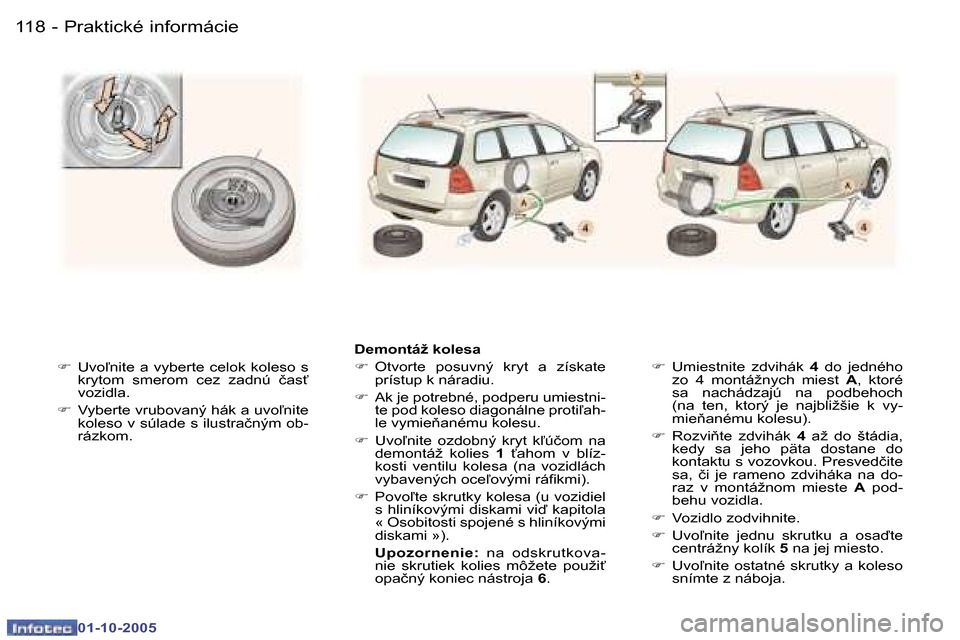 Peugeot 307 SW 2005.5  Užívateľská príručka (in Slovak) �P�r�a�k�t�i�c�k�é� �i�n�f�o�r�m�á�c�i�e�1�1�8 �-
�0�1�-�1�0�-�2�0�0�5
�1�1�9�P�r�a�k�t�i�c�k�é� �i�n�f�o�r�m�á�c�i�e�-
�0�1�-�1�0�-�2�0�0�5
�F�  �U�v�o-�n�i�t�e�  �a�  �v�y�b�e�r�t�e�  �c�e�l�o�