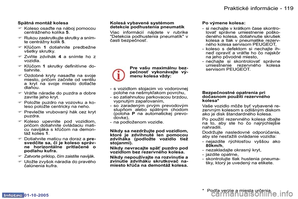 Peugeot 307 SW 2005.5  Užívateľská príručka (in Slovak) �P�r�a�k�t�i�c�k�é� �i�n�f�o�r�m�á�c�i�e�1�1�8 �-
�0�1�-�1�0�-�2�0�0�5
�1�1�9�P�r�a�k�t�i�c�k�é� �i�n�f�o�r�m�á�c�i�e�-
�0�1�-�1�0�-�2�0�0�5
�S�p�ä�t�n�á� �m�o�n�t�á�ž� �k�o�l�e�s�a 
�F�  �K�o