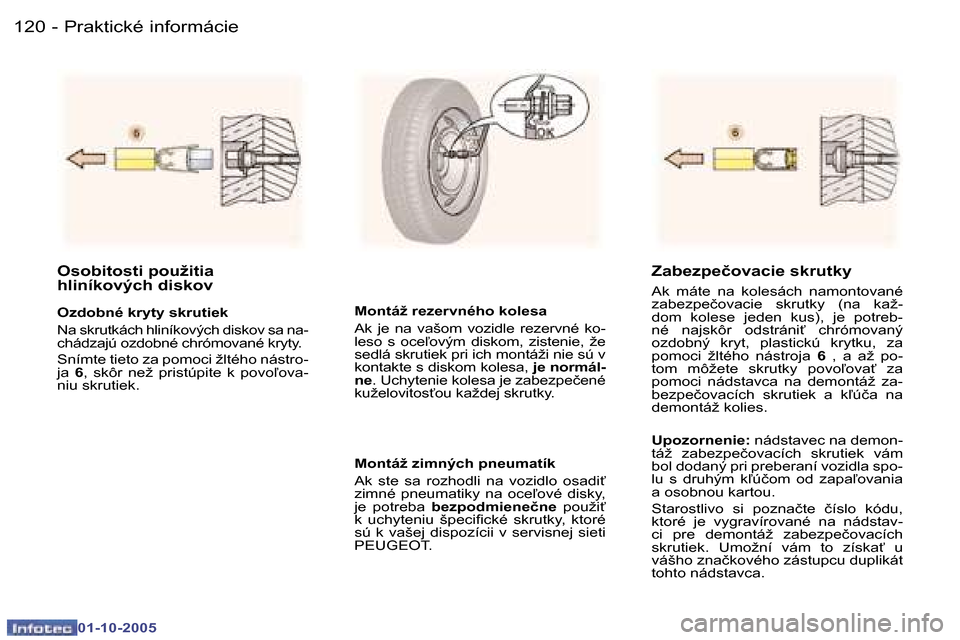 Peugeot 307 SW 2005.5  Užívateľská príručka (in Slovak) �P�r�a�k�t�i�c�k�é� �i�n�f�o�r�m�á�c�i�e�1�2�0 �-
�0�1�-�1�0�-�2�0�0�5
�1�2�1�P�r�a�k�t�i�c�k�é� �i�n�f�o�r�m�á�c�i�e�-
�0�1�-�1�0�-�2�0�0�5
�O�s�o�b�i�t�o�s�t�i� �p�o�u�ž�i�t�i�a�  
�h�l�i�n�í�