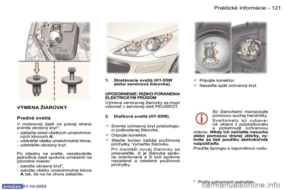 Peugeot 307 SW 2005.5  Užívateľská príručka (in Slovak) �P�r�a�k�t�i�c�k�é� �i�n�f�o�r�m�á�c�i�e�1�2�0 �-
�0�1�-�1�0�-�2�0�0�5
�1�2�1�P�r�a�k�t�i�c�k�é� �i�n�f�o�r�m�á�c�i�e�-
�0�1�-�1�0�-�2�0�0�5
�1�.�  �S�t�r�e�t�á�v�a�c�i�e� �s�v�e�t�l�á� �(�H�1�-