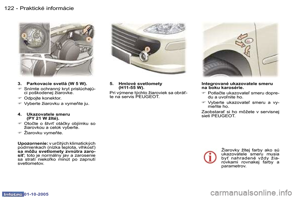 Peugeot 307 SW 2005.5  Užívateľská príručka (in Slovak) �P�r�a�k�t�i�c�k�é� �i�n�f�o�r�m�á�c�i�e�1�2�2 �-
�0�1�-�1�0�-�2�0�0�5
�1�2�3�P�r�a�k�t�i�c�k�é� �i�n�f�o�r�m�á�c�i�e�-
�0�1�-�1�0�-�2�0�0�5
�3�.�  �P�a�r�k�o�v�a�c�i�e� �s�v�e�t�l�á� �(�W� �5� �
