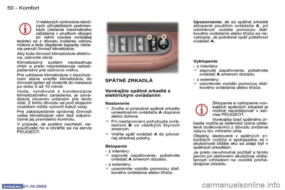 Peugeot 307 SW 2005.5  Užívateľská príručka (in Slovak) �K�o�m�f�o�r�t�5�0 �-
�0�1�-�1�0�-�2�0�0�5
�5�1�K�o�m�f�o�r�t�-
�0�1�-�1�0�-�2�0�0�5
�S�P�Ä�T�N�É� �Z�R�K�A�D�L�Á
�V�o�n�k�a�j�š�i�e� �s�p�ä�t�n�é� �z�r�k�a�d�l�á� �s�  
�e�l�e�k�t�r�i�c�k�ý�m