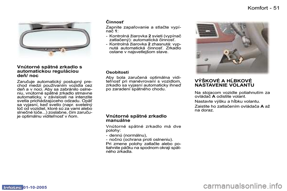 Peugeot 307 SW 2005.5  Užívateľská príručka (in Slovak) �K�o�m�f�o�r�t�5�0 �-
�0�1�-�1�0�-�2�0�0�5
�5�1�K�o�m�f�o�r�t�-
�0�1�-�1�0�-�2�0�0�5
�V�n�ú�t�o�r�n�é� �s�p�ä�t�n�é� �z�r�k�a�d�l�o� �s�  
�a�u�t�o�m�a�t�i�c�k�o�u� �r�e�g�u�l�á�c�i�o�u� 
�d�e3�