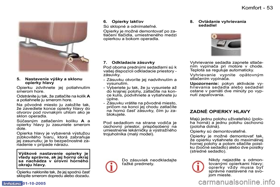 Peugeot 307 SW 2005.5  Užívateľská príručka (in Slovak) �K�o�m�f�o�r�t�5�2 �-
�0�1�-�1�0�-�2�0�0�5
�5�3�K�o�m�f�o�r�t�-
�0�1�-�1�0�-�2�0�0�5
�5�.�  �N�a�s�t�a�v�e�n�i�e� �v�ý�š�k�y� �a� �s�k�l�o�n�u� �o�p�i�e�r�k�y� �h�l�a�v�y
�O�p�i�e�r�k�u�  �z�d�v�i�h
