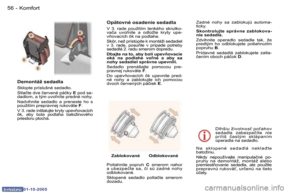 Peugeot 307 SW 2005.5  Užívateľská príručka (in Slovak) �K�o�m�f�o�r�t�5�6 �-
�0�1�-�1�0�-�2�0�0�5
�5�7�K�o�m�f�o�r�t�-
�0�1�-�1�0�-�2�0�0�5
�D�e�m�o�n�t�á�ž� �s�e�d�a�d�l�a
�S�k�l�o�p�t�e� �p�r�í�s�l�u�š�n�é� �s�e�d�a�d�l�o�. 
�S�t�l�a�č�t�e� �d�v�e