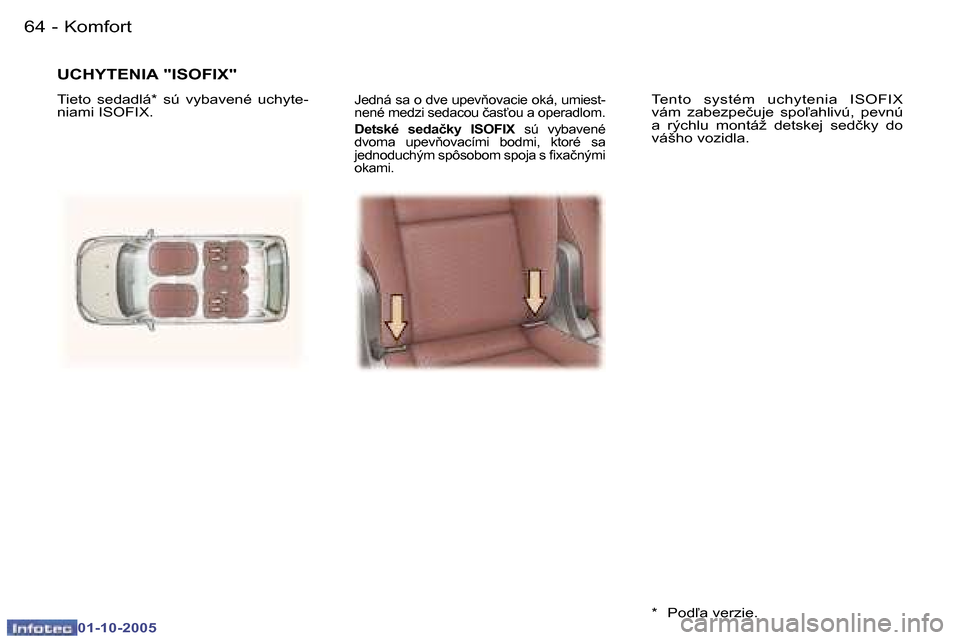 Peugeot 307 SW 2005.5  Užívateľská príručka (in Slovak) �K�o�m�f�o�r�t�6�4 �-
�0�1�-�1�0�-�2�0�0�5
�6�5�K�o�m�f�o�r�t�-
�0�1�-�1�0�-�2�0�0�5
�J�e�d�n�á� �s�a� �o� �d�v�e� �u�p�e�v3�o�v�a�c�i�e� �o�k�á�,� �u�m�i�e�s�t�- 
�n�e�n�é� �m�e�d�z�i� �s�e�d�a�c