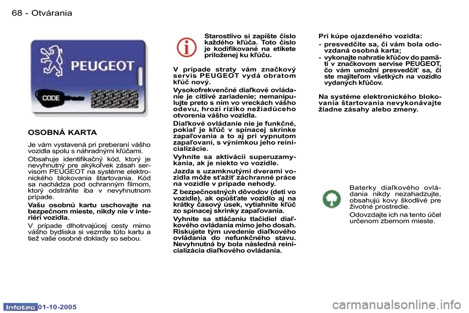 Peugeot 307 SW 2005.5  Užívateľská príručka (in Slovak) �O�t�v�á�r�a�n�i�a�6�8 �-
�0�1�-�1�0�-�2�0�0�5
�6�9�O�t�v�á�r�a�n�i�a�-
�0�1�-�1�0�-�2�0�0�5
�S�t�a�r�o�s�t�l�i�v�o�  �s�i�  �z�a�p�í�š�t�e�  �č�í�s�l�o�  
�k�a�ž�d�é�h�o�  �k-�ú�č�a�.�  �T